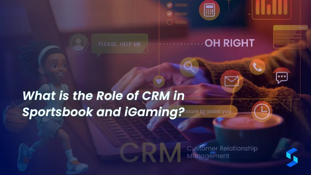 What is the Role of CRM in Sportsbook and iGaming?