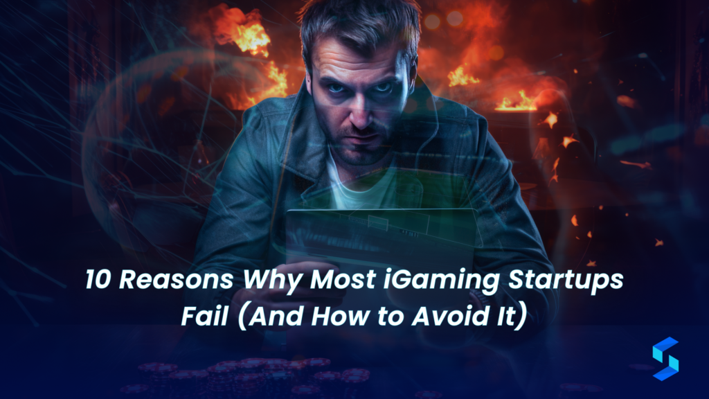 10 Reasons Why Most iGaming Startups Fail (And How to Avoid It)