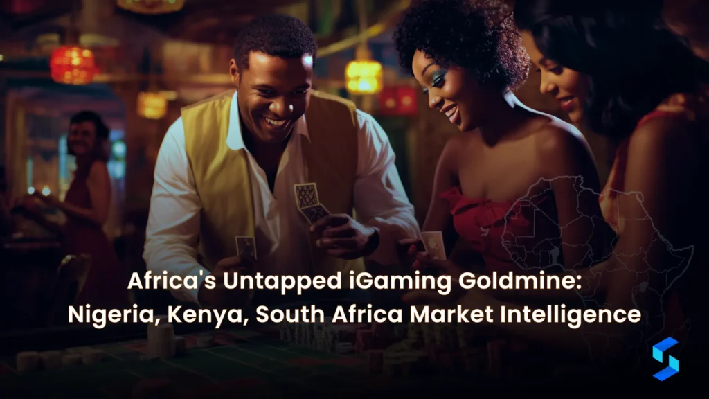 Africa’s Untapped iGaming Goldmine: Nigeria, Kenya, South Africa Market Intelligence